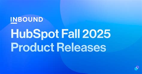 HubSpot Fall 2025 Product Releases: What These AI-Powered Updates Mean ...