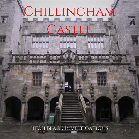 Ghost Hunt - Chillingham Castle, Chillingham Castle, Alnwick, NE66 5 ...