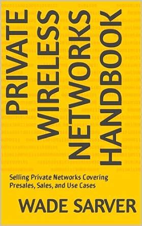 Private Wireless Networks Handbook: Selling Private Networks Covering ...
