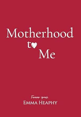 Motherhood to Me (Emma Heaphy - Early motherhood poetry book collection ...