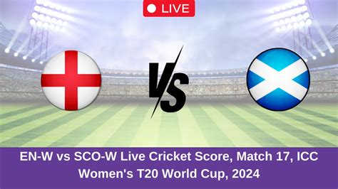 EN-W vs SCO-W Live Score, ICC Women's T20 World Cup, 2024