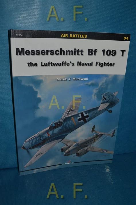 Buy Messerschmitt Bf-109 T: The Luftwaffe's Naval Fighter (Air Battles ...
