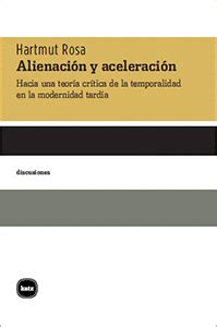 ALIENACIÓN Y ACELERACIÓN | HACIA UNA TEORÍA CRÍTICA DE LA TEMPORALIDAD ...