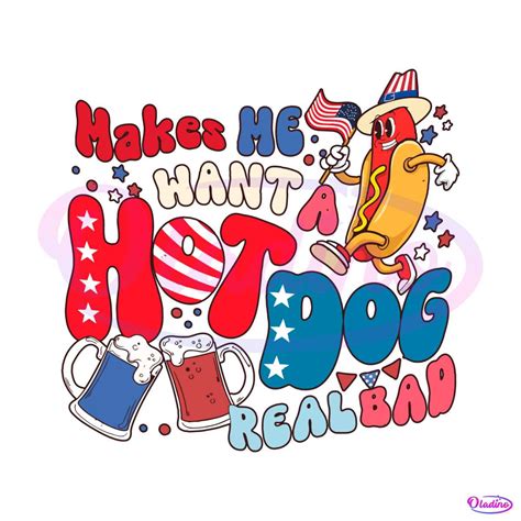 4th Of July Makes Me Want A Hot Dog Real Bad SVG Cricut File - Oladino
