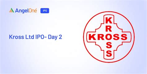Kross Ltd IPO Day 2 Subscription - IPO subscribed 2.30 times