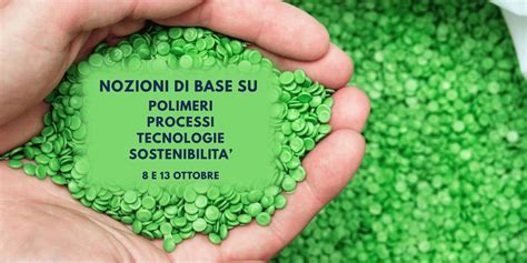 NOZIONI DI BASE SU POLIMERI, PROCESSI, TECNOLOGIE E SOSTENIBILITA ...