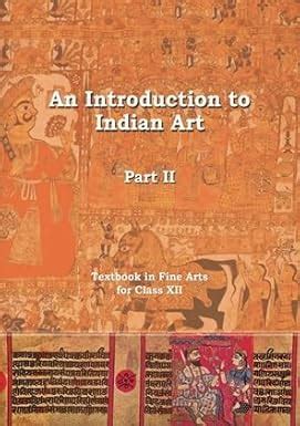An Introduction to Indian Art Textbook in Fine Arts for Class XII Part ...