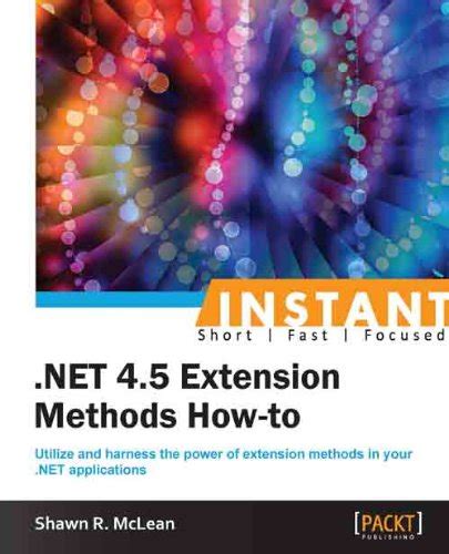 Instant .NET 4.5 Extension Methods How-to eBook : McLean, Shawn R ...