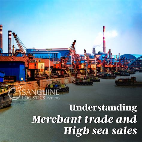 Understanding Merchant Trade and High Sea Sales – Sanguine Logistics