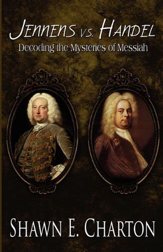 Jennens Vs. Handel: Decoding the Mysteries of Messiah : Charton, Shawn ...