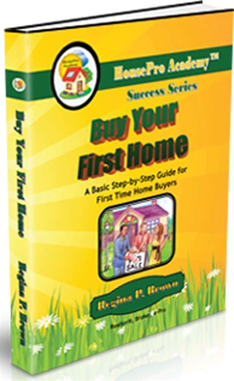 Buy Your First Home: A Basic Step-by-Step Guide for First Time Home ...