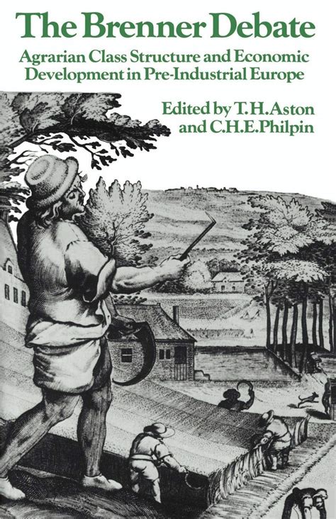 The Brenner Debate: Agrarian Class Structure and Economic Development ...