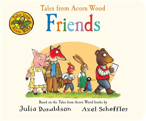 Tales from Acorn Wood: Friends : Donaldson, Julia, Scheffler, Axel ...