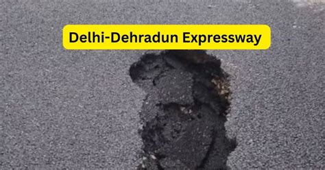 ₹12,000 crore Delhi-Dehradun Expressway damaged after first rain ...