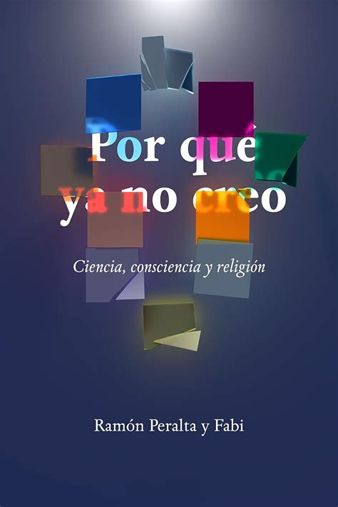 Por qué ya no creo: Ciencia, consciencia y religión (Spanish Edition ...