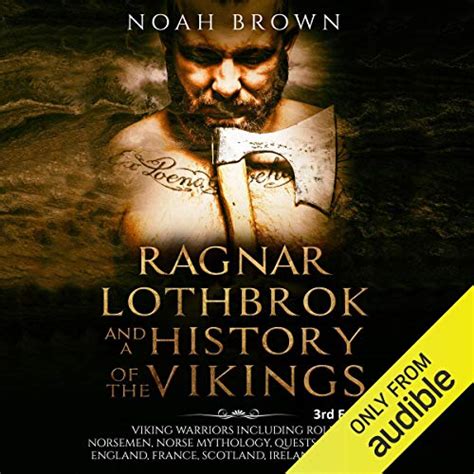 Ragnar Lothbrok and a History of the Vikings: Viking Warriors Including ...