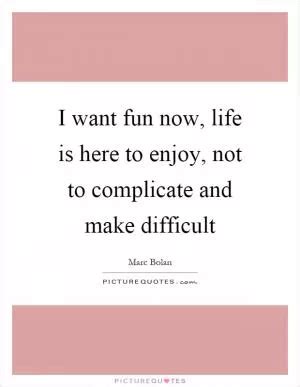 Life Is Fun Quotes & Sayings | Life Is Fun Picture Quotes