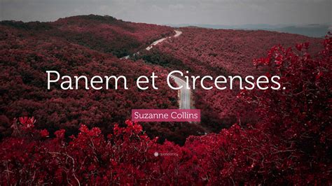 Suzanne Collins Quote: “Panem et Circenses.”
