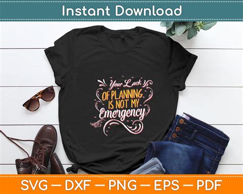 Your Lack OF Planning Is Not My Emergency Svg Digital Cutting File ...