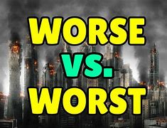 Image result for worse