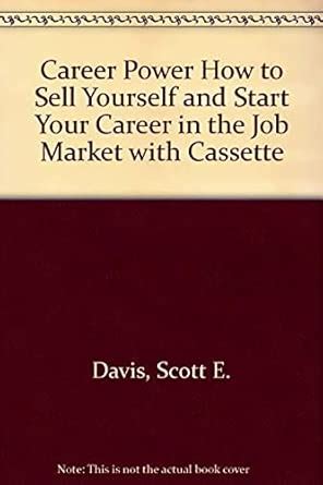 Career Power: How to Sell Yourself in the Job Market : Davis, Scott E ...