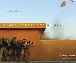 Photojournalists on War: The Untold Stories from Iraq : Kamber, Michael ...