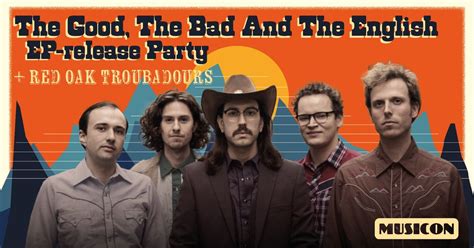 THE GOOD THE BAD AND THE ENGLISH: EP-RELEASE PARTY + RED OAK ...