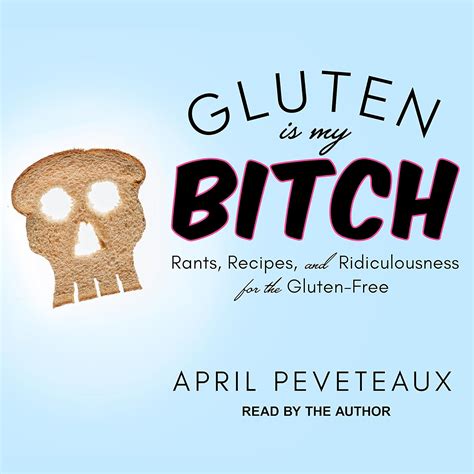 Buy Gluten Is My Bitch: Rants, Recipes, and Ridiculousness for the ...