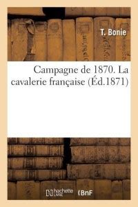 Campagne de 1870. La Cavalerie Francaise, Par Le Lieutenant-Colonel T ...