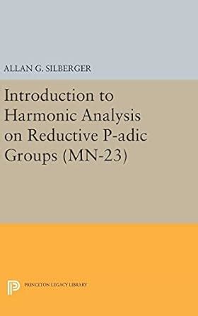 Buy Introduction to Harmonic Analysis on Reductive P–adic Groups (MN–23 ...
