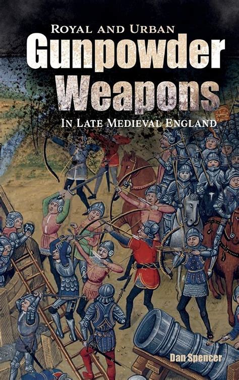 Buy Royal and Urban Gunpowder Weapons in Late Medieval England: 8 ...