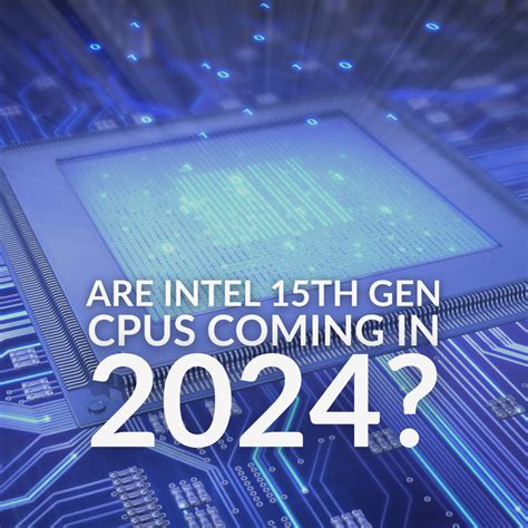 Are Intel 15th Gen CPUs Coming in 2024?