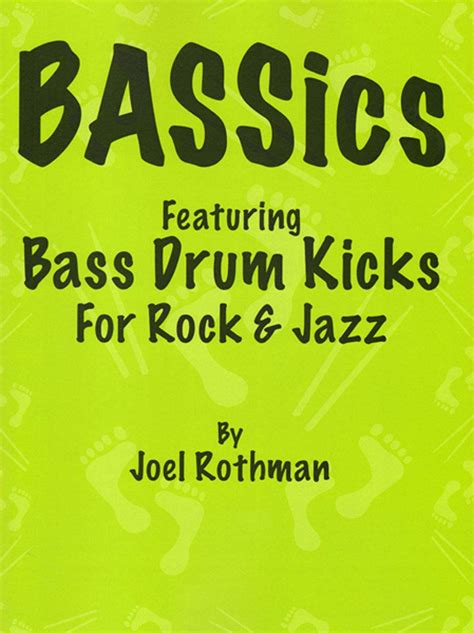 Bassics: Featuring Bass Drum Kicks for Rock and Jazz : Joel Rothman ...