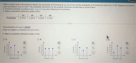 Solved: When a certain type of thumbtack is flipped, the probability of ...