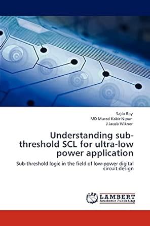 Buy Understanding sub-threshold SCL for ultra-low power application ...