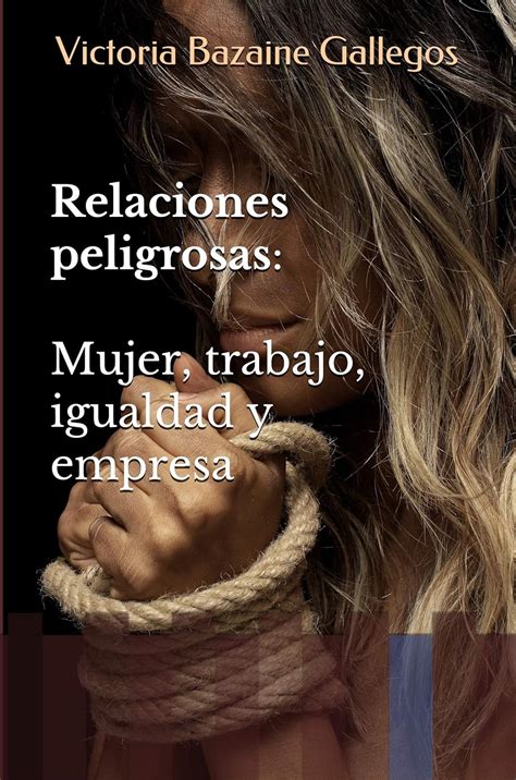 Relaciones peligrosas: Mujer, trabajo, igualdad y empresa (Spanish ...
