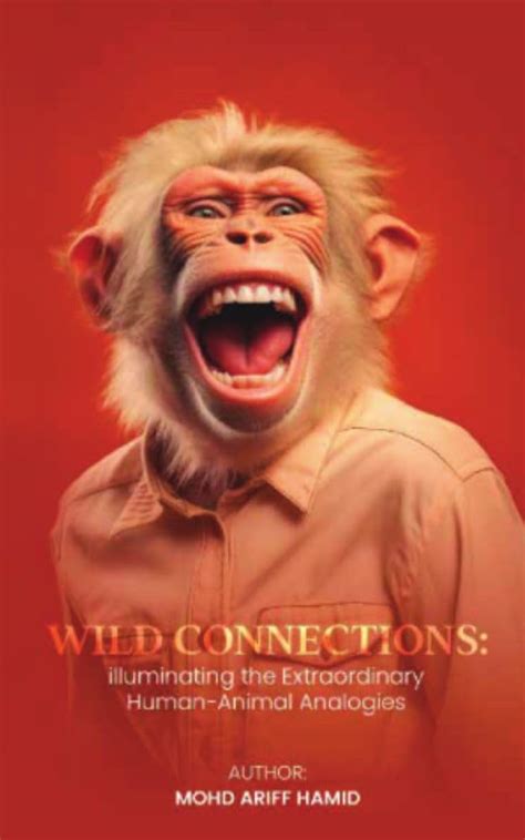 WILD CONNECTIONS: Illuminating the Extraordinary Human-Animal Analogies ...