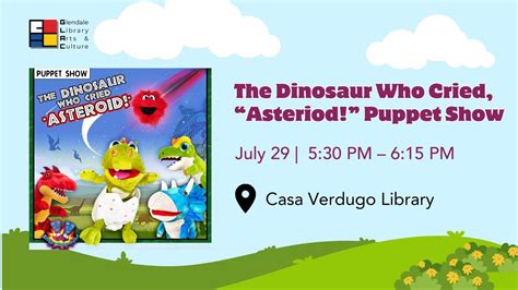 The Dinosaur Who Cried, “Asteriod!” Puppet Show, Casa Verdugo ...