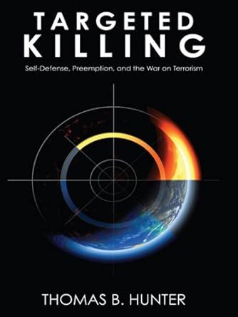 Targeted Killing: Self-Defense, Preemption, and the War on Terrorism ...