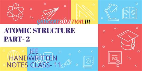 11th class JEE HANDWRITTEN NOTES ATOMIC STRUCTURE PART- 2
