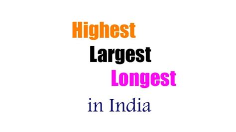 Highest-Largest-Longest in India full list - Knowledge Account