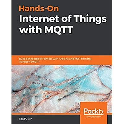 Buy Hands-On Internet of Things with MQTT: Build connected IoT devices ...