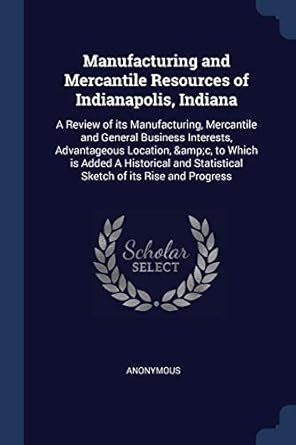 Buy Manufacturing and Mercantile Resources of Indianapolis, Indiana: A ...