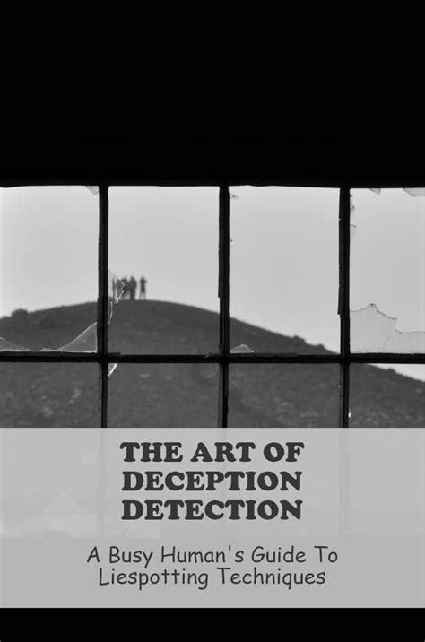 The Art Of Deception Detection: A Busy Human'S Guide To Liespotting ...