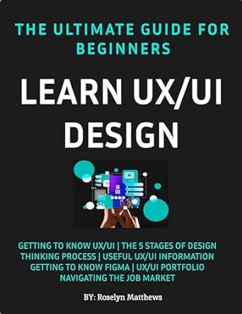 Learn UX/UI Design: The Ultimate Guide for Beginners eBook : Matthews ...