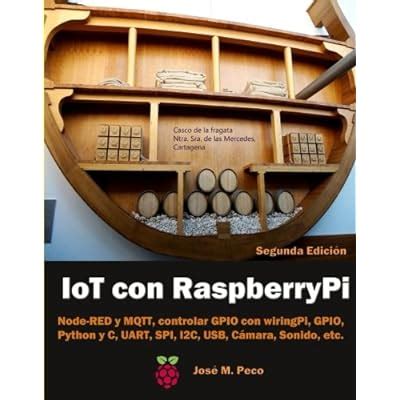 Spanish Edition Sr. Jose M. Peco Raspberry Pi IoT: Node-RED, WiringPi ...
