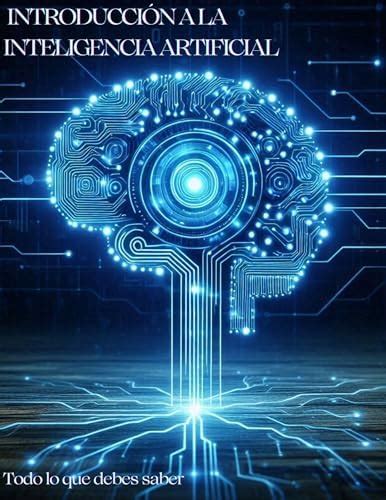 INTRODUCCIÓN A LA INTELIGENCIA ARTIFICIAL: ¡Manual sobre Inteligencia ...