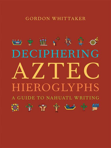 Buy Deciphering Aztec Hieroglyphs: A Guide to Nahuatl Writing Online at ...