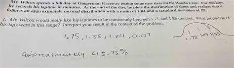 Solved: Mr. Wilcox spends a full day at Gingerman Raceway testing some ...