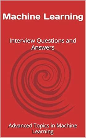 Machine Learning: Interview Questions and Answers (Advanced Topics in ...